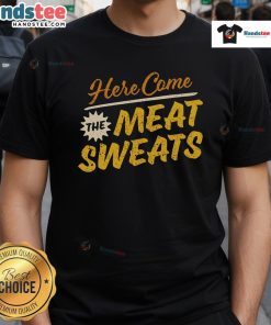 Funny Here Come The Meat Sweats T-Shirt featuring a humorous meat-themed graphic, perfect for BBQ lovers and foodies.