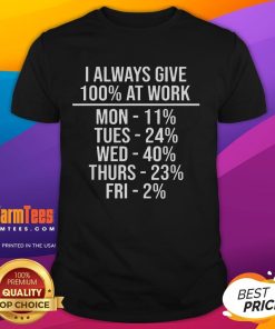 Funny 'I Always Give 100% At Work' T-Shirt showcasing humor for dedicated employees in a casual style.