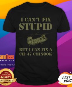 Funny I Can't Fix Stupid But I Can Fix A CH-47 Chinook T-Shirt design featuring a humorous aviation theme.