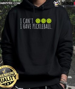 Alt Text: Funny 'I Can't, I Have Pickleball' slogan on a hoodie for pickleball lovers, showcasing a fun sports apparel design.