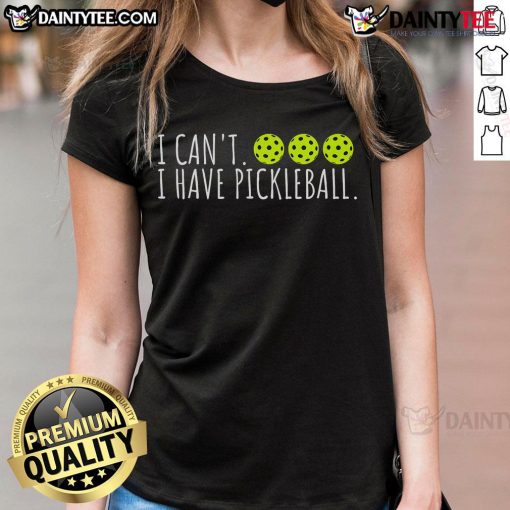 Funny 'I Can't, I Have Pickleball' slogan on a ladies tee, perfect for pickleball lovers and enthusiasts.