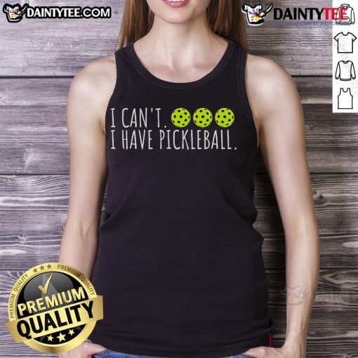 Funny 'I Can't, I Have Pickleball' slogan on a tank top for pickleball lovers, showcasing a playful design.
