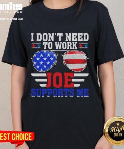 Funny 'I Dont Need to Work' tee with USA flag sunglasses design, perfect for political humor lovers.