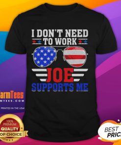 Alt Text: Funny I Don't Need To Work, Joe Supports Me parody T-Shirt with USA flag and sunglasses design.
