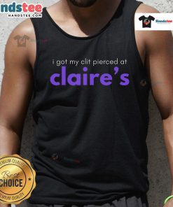 Funny tank top featuring 'I Got My Clit Pierced at Claires' design, perfect for humorous fashion lovers.