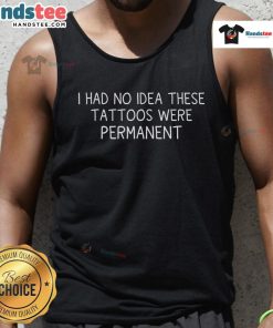 Funny tank top featuring 'I Had No Idea These Tattoos Were Permanent' design, perfect for humor lovers and tattoo enthusiasts.