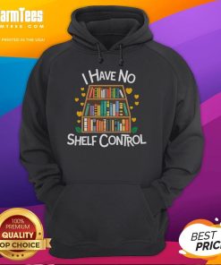 Alt Text: Funny 'I Have No Shelf Control' hoodie for library reading lovers, perfect for book enthusiasts and cozy reading sessions.
