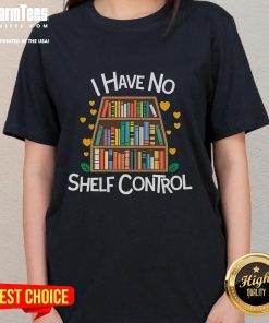 Funny 'I Have No Shelf Control' ladies tee for library reading lovers with books and vibrant design.