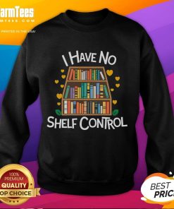 Funny 'I Have No Shelf Control' sweatshirt for library reading lovers, showcasing a cozy design perfect for book enthusiasts.