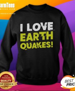 Alt Text: Funny I Love Earthquakes sweatshirt design featuring a playful graphic for earthquake fans and enthusiasts.