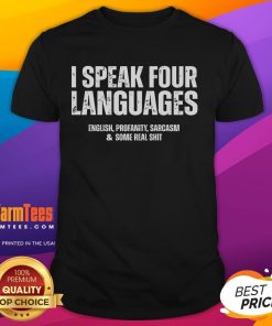 Funny I Speak Four Languages T-Shirt featuring English, Profanity, Sarcasm, & Some Real Shit design for humor lovers.
