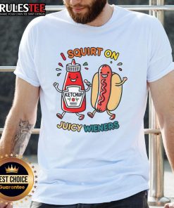 Funny I Squirt On Juicy Wieners Hot Dog T-Shirt featuring a playful graphic of hot dogs and humorous text.
