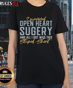 Alt Text: Funny I Survived Open Heart Surgery And All I Got Was This Stupid Ladies Tee design showcasing humor and resilience.