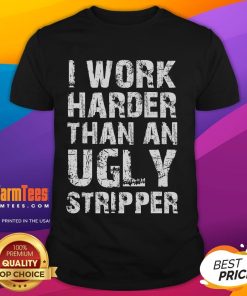 Funny I Work Harder Than An Ugly Stripper Grunge Text T-Shirt design featuring bold, humorous typography on a casual tee.
