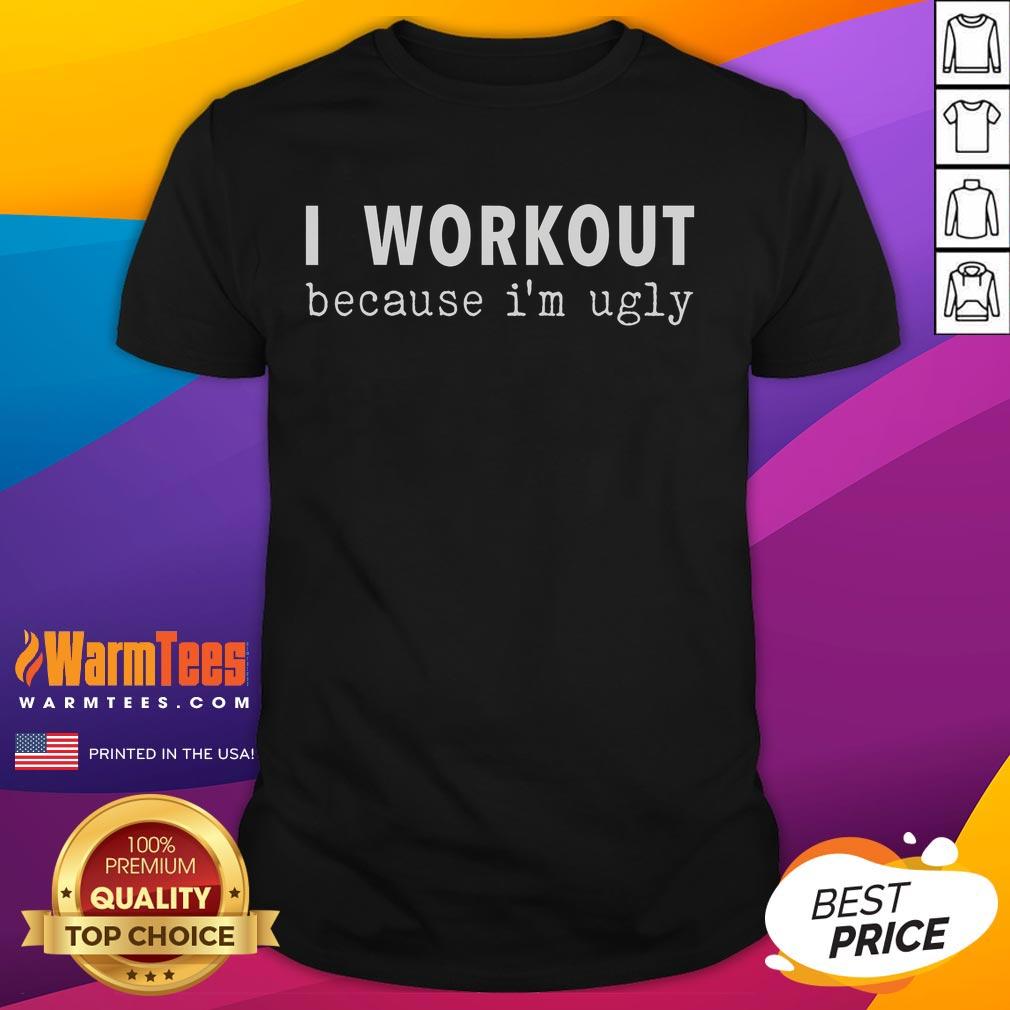 Funny I Workout Because I'M Ugly Fitness Saying T Shirt Funny 'I Workout Because I'M Ugly' fitness saying T-shirt design with humorous text and bold graphics for gym enthusiasts.