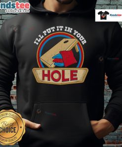Funny 'I'll Put It In Your Hole' cornhole pun hoodie design, perfect for humor lovers and cornhole enthusiasts.
