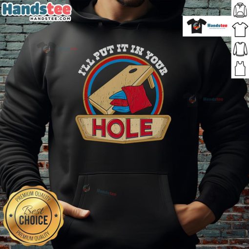 Funny 'I'll Put It In Your Hole' cornhole pun hoodie design, perfect for humor lovers and cornhole enthusiasts.