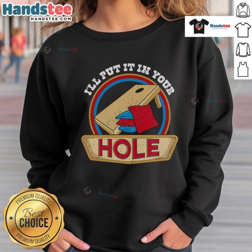 Funny 'I'll Put It In Your Hole' cornhole pun sweatshirt design, perfect for cornhole enthusiasts and humor lovers.