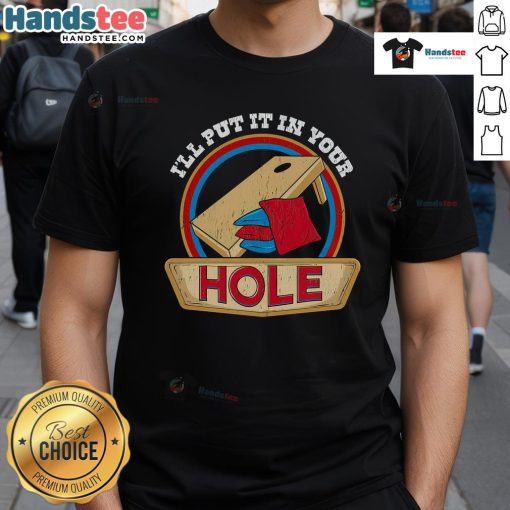 Funny 'I'll Put It In Your Hole' cornhole pun T-shirt design featuring playful text and graphics for cornhole lovers.