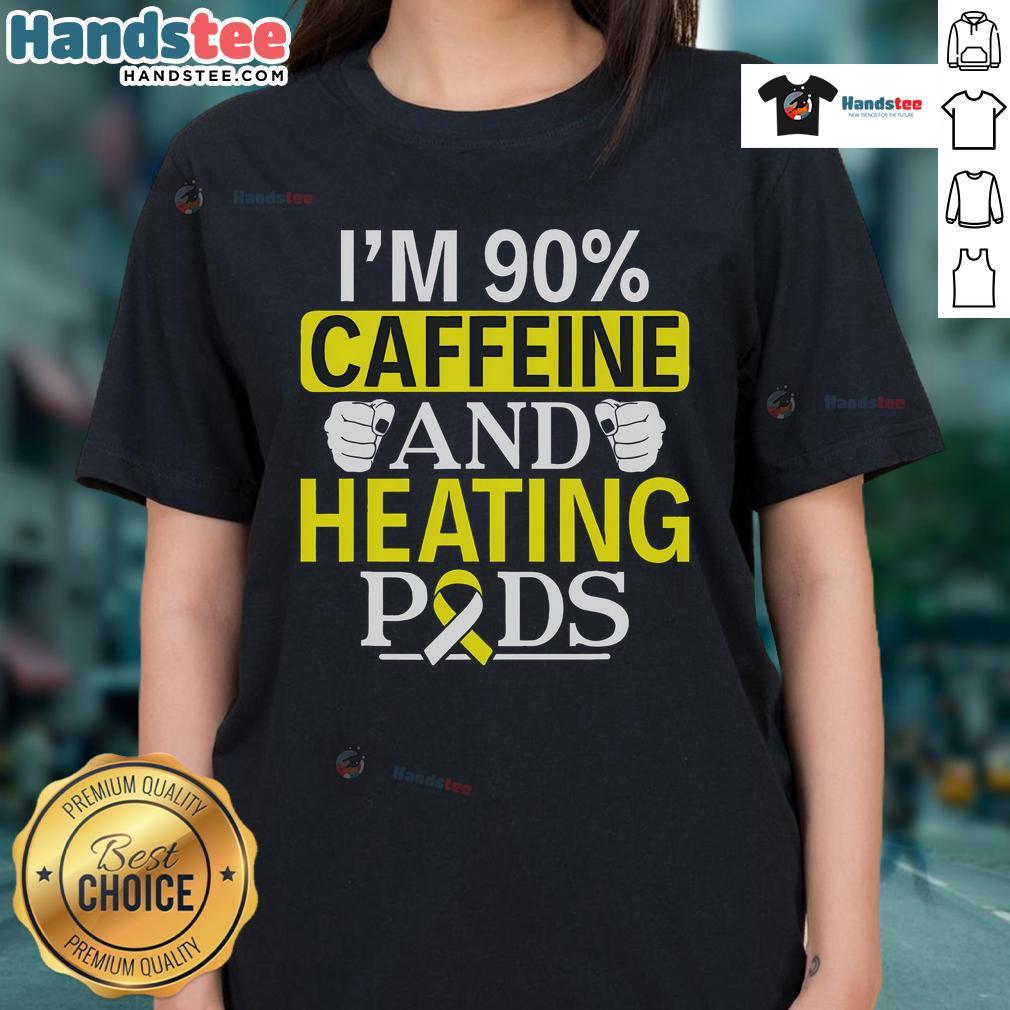 Funny I'M 90% Caffeine And Heating Pods Ladies Tee Alt Text: Funny 'I'm 90% caffeine and heating pods' ladies tee featuring a playful design perfect for coffee lovers.
