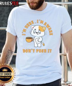 Funny I'M Here I'M Awake Don'T Push Cat Coffee T-Shirt featuring a playful cat graphic and humorous text design.