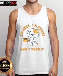Funny cat coffee tank top with 'I'm here, I'm awake, don't push' slogan, perfect for cat lovers and coffee enthusiasts.