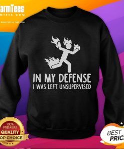 Alt Text: Funny In My Defense I Was Left Unsupervised Burning Stickman Sweatshirt design featuring a humorous stickman graphic.