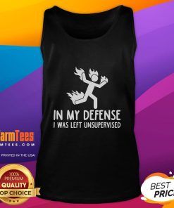 Alt Text: Funny tank top featuring a stickman on fire with the phrase In My Defense, I Was Left Unsupervised.