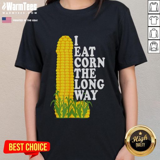 Funny inappropriate humor tee featuring 'I Eat Corn The Long Way' slogan for ladies, perfect for casual wear.