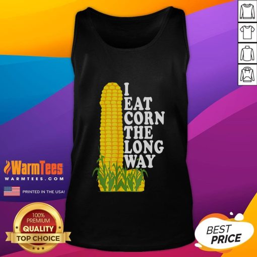 Alt Text: Funny inappropriate humor tank top featuring the phrase 'I Eat Corn The Long Way' for a humorous twist.
