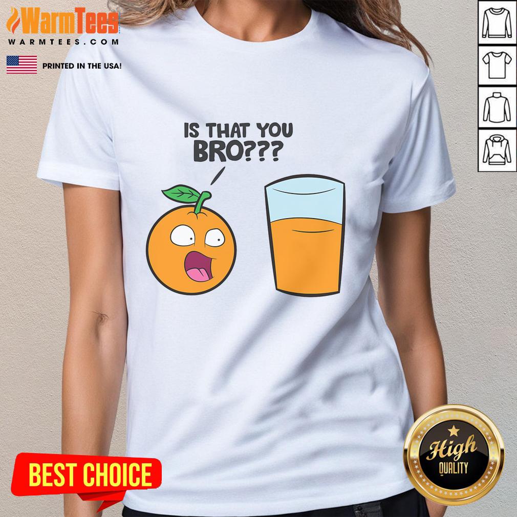 Funny Is That You Bro Kawaii Fruit Orange Juice Ladies Tee Funny Is That You Bro Kawaii Fruit Orange Juice Ladies Tee featuring a playful orange juice graphic and vibrant colors.