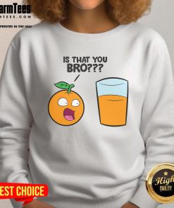Funny Is That You Bro Kawaii Fruit Orange Juice Sweatshirt featuring a playful orange juice design and vibrant colors.