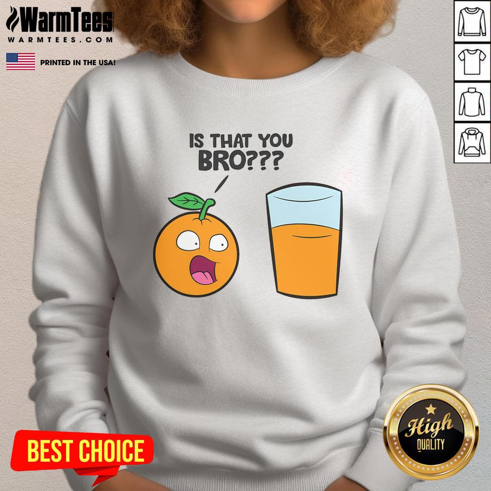 Funny Is That You Bro Kawaii Fruit Orange Juice Sweatshirt Funny Is That You Bro Kawaii Fruit Orange Juice Sweatshirt featuring a playful orange juice design and vibrant colors.
