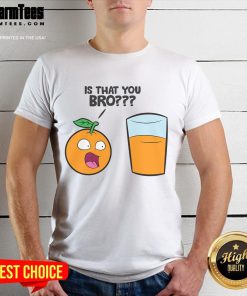 Funny Is That You Bro Kawaii Fruit Orange Juice T-Shirt featuring a cute orange juice design and playful typography.