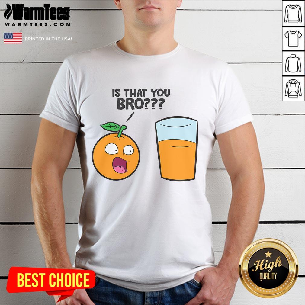Funny Is That You Bro Kawaii Fruit Orange Juice T Shirt Funny Is That You Bro Kawaii Fruit Orange Juice T-Shirt featuring a cute orange juice design and playful typography.
