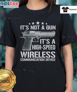 Funny 'It's Not a Gun' High-Speed Wireless Communication Device Ladies Tee featuring a humorous graphic design.