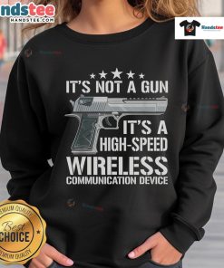 Funny 'It's Not a Gun' High-Speed Wireless Communication Device Sweatshirt featuring a humorous design for tech enthusiasts.