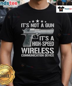 Funny 'It's Not A Gun' High Speed Wireless Communication Device T-Shirt design featuring humorous graphics and text.