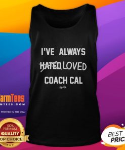 Alt Text: Funny 'I've Always Hated Loved Coach Cal' tank top design featuring playful typography and bold colors.