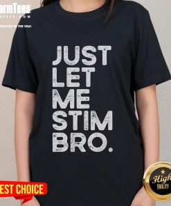 Funny Autism Awareness ladies tee featuring 'Just Let Me Stim Bro' design, perfect for spreading awareness and humor.