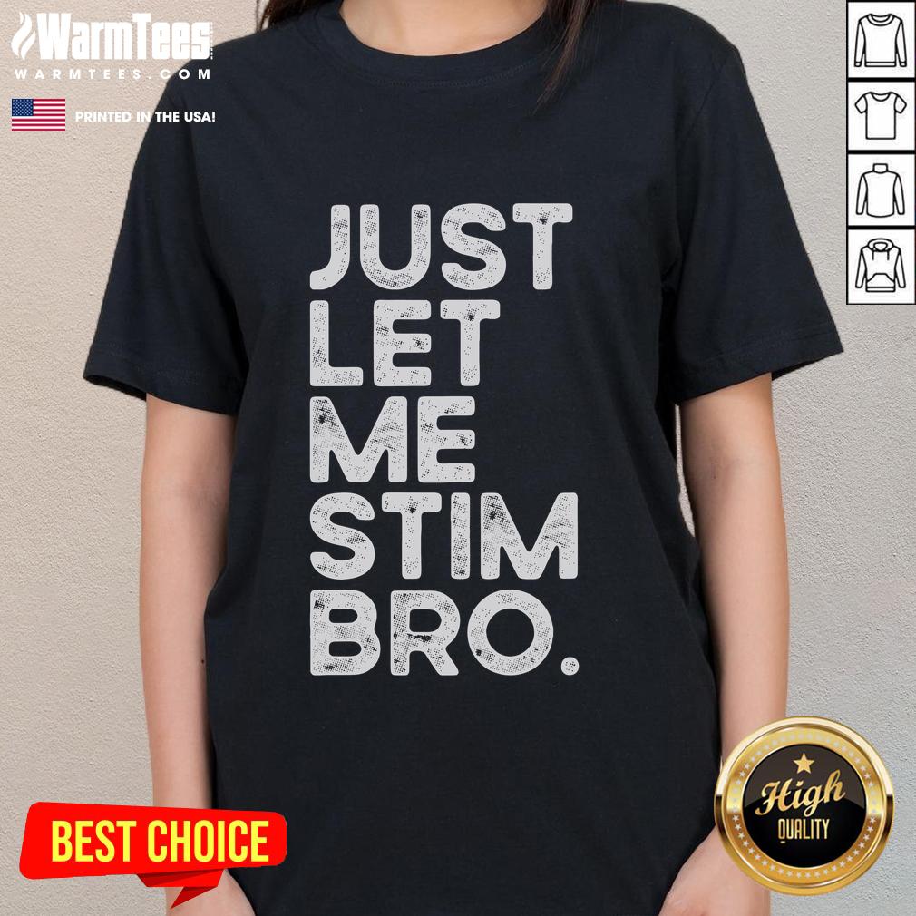Funny Just Let Me Stim Bro Autism Awareness Ladies Tee Funny Autism Awareness ladies tee featuring 'Just Let Me Stim Bro' design, perfect for spreading awareness and humor.