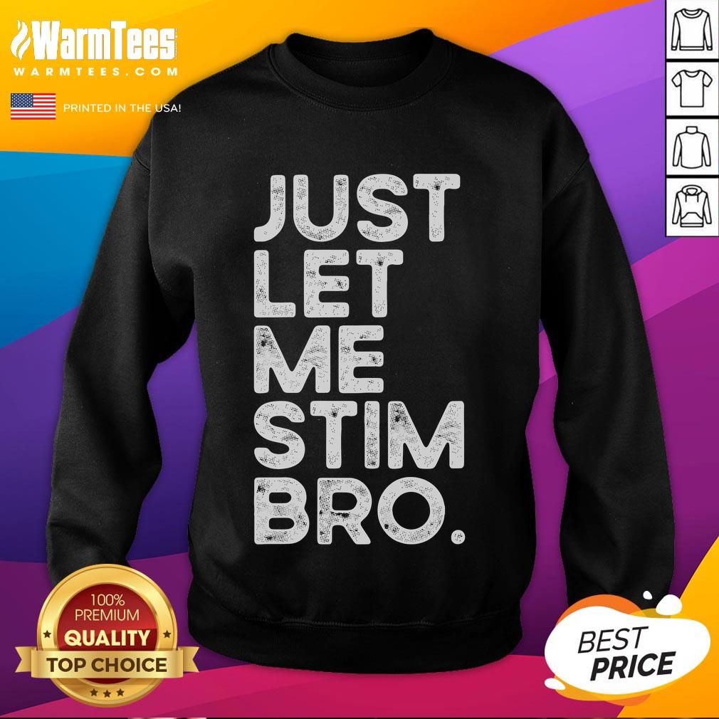Funny Just Let Me Stim Bro Autism Awareness Sweatshirt Funny Just Let Me Stim Bro Autism Awareness Sweatshirt featuring playful design promoting autism acceptance and understanding.