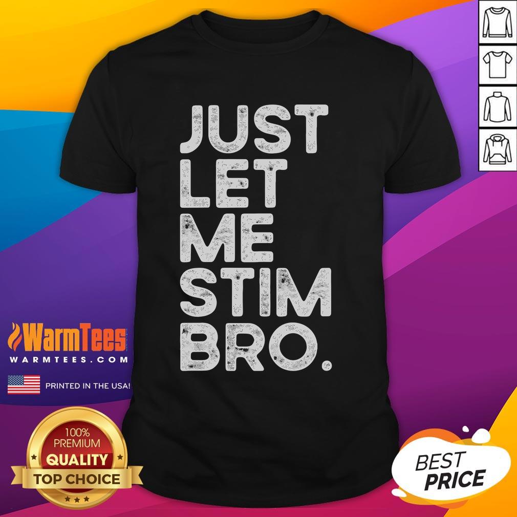 Funny Just Let Me Stim Bro Autism Awareness T Shirt Funny Just Let Me Stim Bro Autism Awareness T-Shirt featuring vibrant design promoting autism acceptance and understanding.