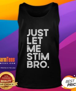 Funny 'Just Let Me Stim Bro' Autism Awareness Tank Top for promoting understanding and acceptance of autism.