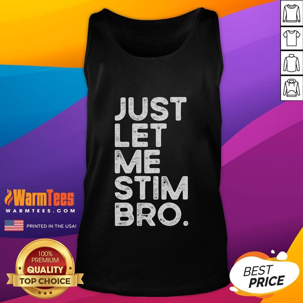 Funny Just Let Me Stim Bro Autism Awareness Tank Top Funny 'Just Let Me Stim Bro' Autism Awareness Tank Top for promoting understanding and acceptance of autism.