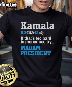 Funny Kamala Harris Madam President T-Shirt with humorous slogan about pronunciation. Perfect for political supporters!