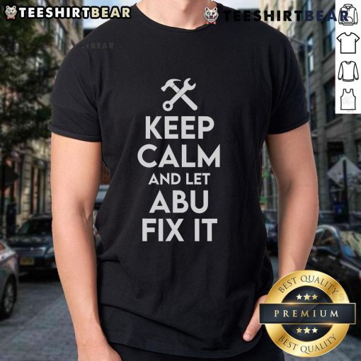Funny Keep Calm And Let Abu Fix It T-Shirt featuring Abu the handyman, perfect for DIY enthusiasts and humor lovers.