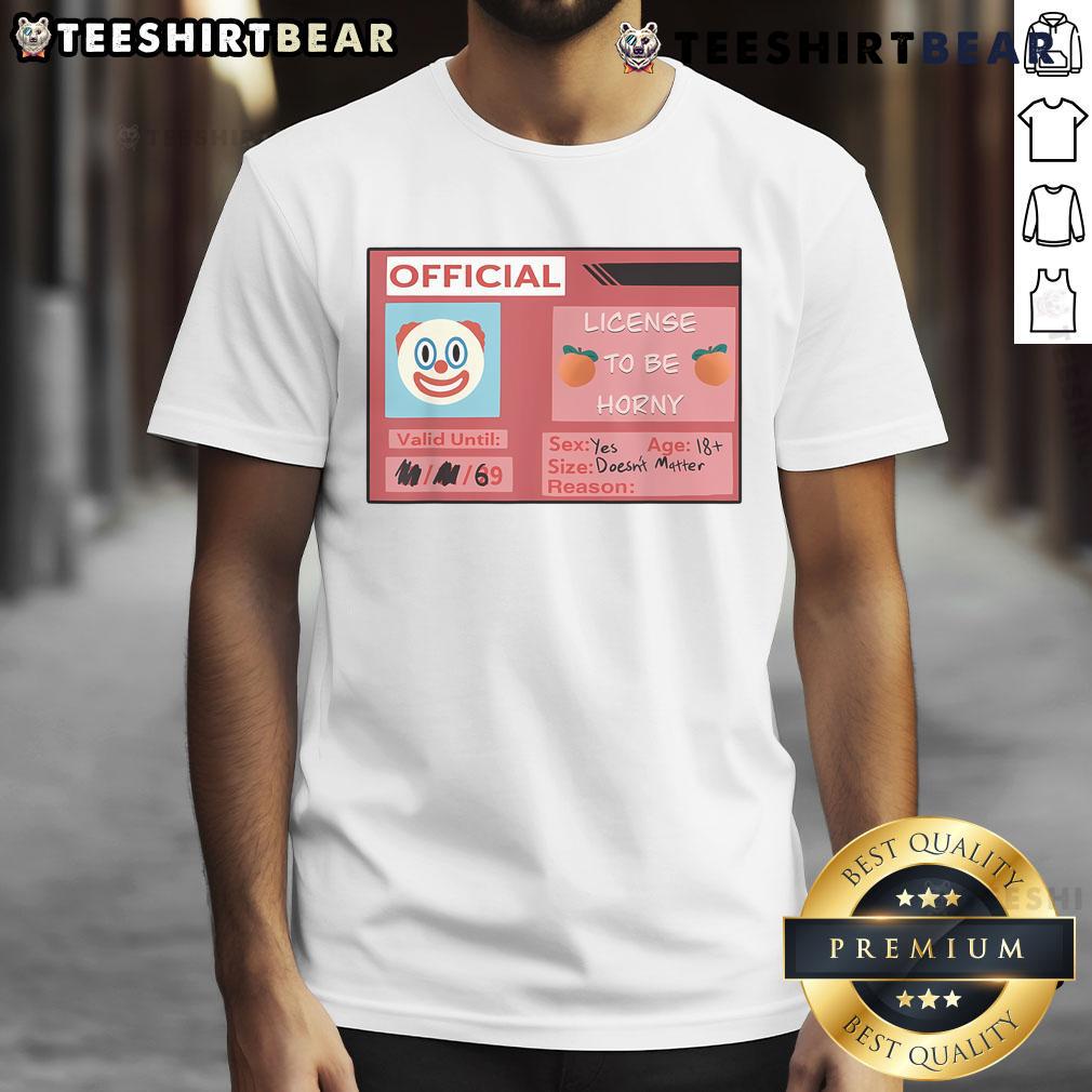 Funny License To Be Horny Clown Emoji Size Doesn'T Matter T Shirt Funny 'License To Be Horny' clown emoji T-shirt showcases humor and personality, perfect for playful fashion lovers.