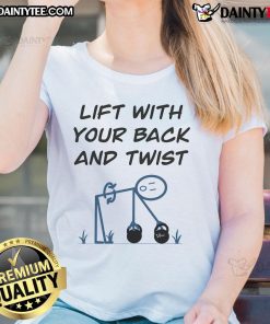 Funny Lift With Your Back And Twist Ladies Tee design featuring humorous graphics and vibrant colors for a playful look.