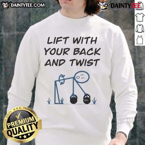 Funny Lift With Your Back and Twist Sweatshirt featuring a humorous graphic design for fitness enthusiasts.